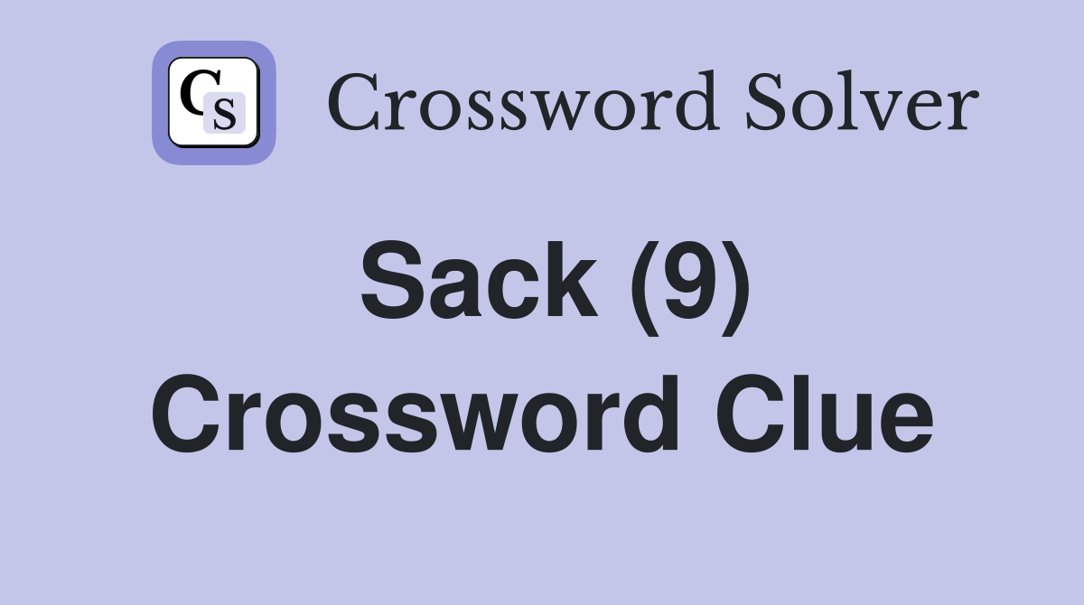 Sack (9) Crossword Clue Answers Crossword Solver